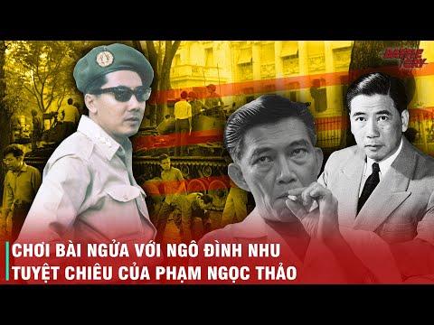 VÌ SAO NGÔ ĐÌNH NHU VÀ HỆ THỐNG TÌNH BÁO VNCH KHÔNG LÀM GÌ NỔI PHẠM NGỌC THẢO DÙ NẮM ÔNG TRONG TAY?