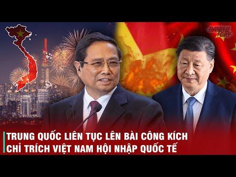 TRUNG QUỐC ĐANG "TỰ VẢ VÀO MẶT MÌNH" KHI LÊN BÀI CÔNG KÍCH ÁM CHỈ VIỆT NAM QUÁ THÂN VỚI PHƯƠNG TÂY?
