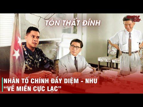TÔN THẤT ĐÍNH - KẺ PHẢN BỘI ĐÃ BÁN ĐỨNG ANH EM DIỆM - NHU