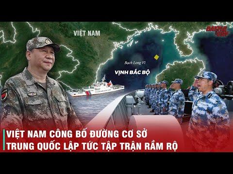 TRUNG QUỐC GẤP GÁP TẬP TRẬN RẦM RỘ TẠI VỊNH BẮC BỘ CHỈ VÀI GIỜ SAU KHI VIỆT NAM CÔNG BỐ ĐƯỜNG CƠ SỞ
