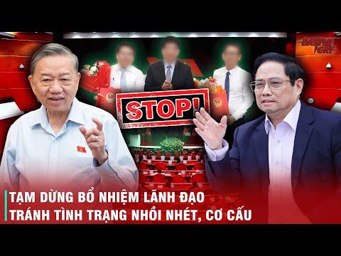 TẠM DỪNG BỔ NHIỆM LÃNH ĐẠO TỚI KHI SÁP NHẬP - HỦY BỎ "VIÊN CHỨC SUỐT ĐỜI" NHỮNG NƯỚC CỜ TÁO BẠO